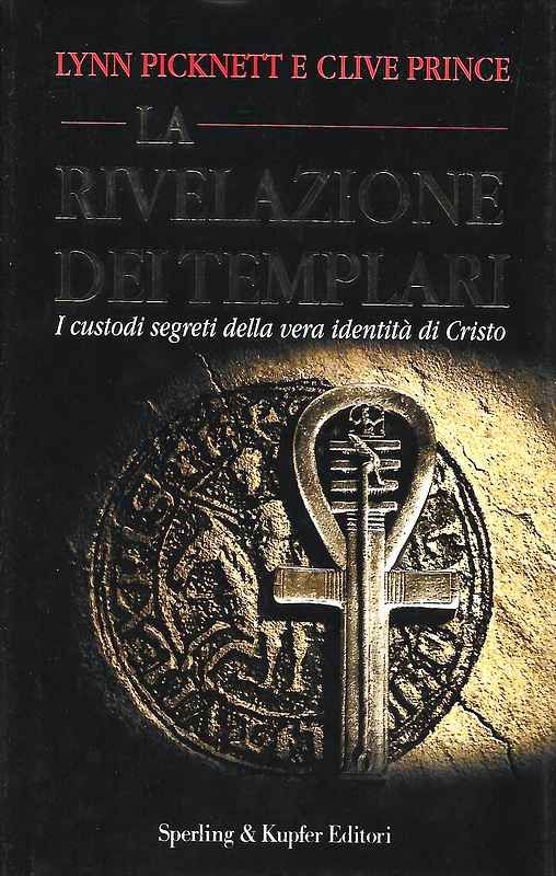 La rivelazione dei Templari. I custodi segreti della vera identità …