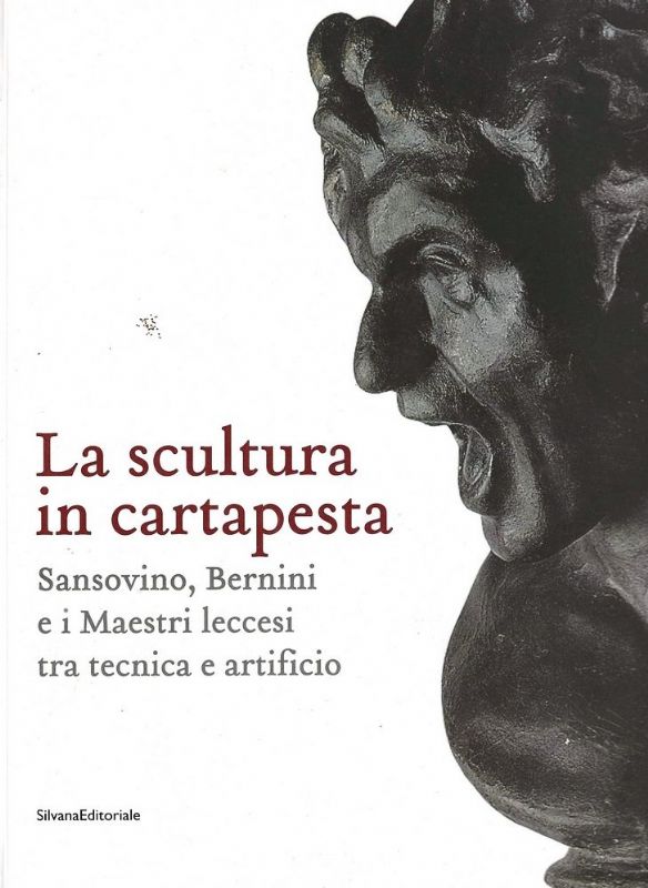 La scultura in cartapesta. Sansovino, Bernini e i Maestri leccesi …