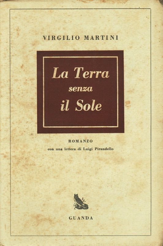 La terra senza sole. Romanzo con una lettera di Luigi …