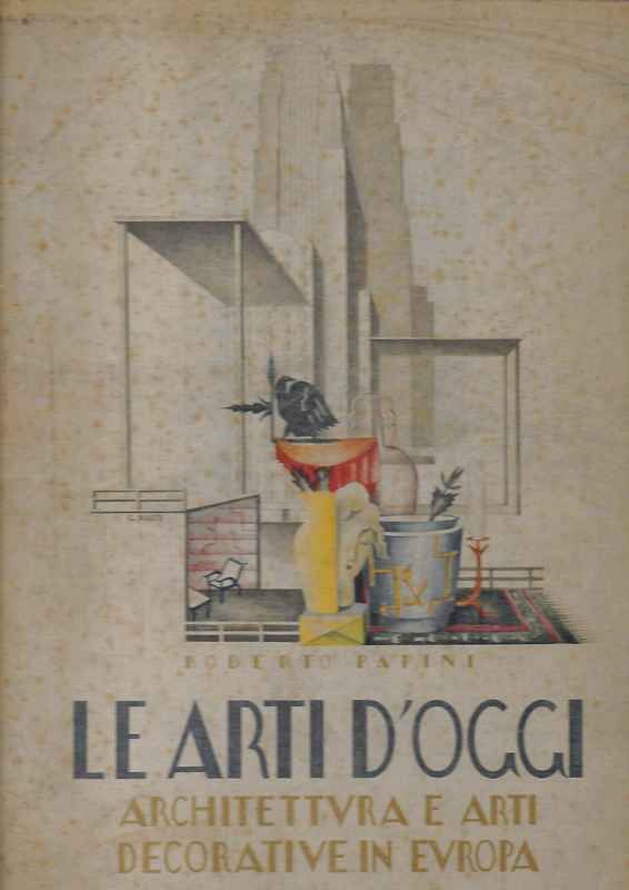 Le arti d'oggi. Architettura e arti decorative in Europa.