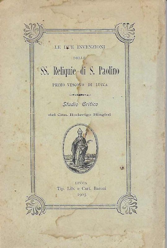 Le due invenzioni delle SS. Reliquie di S. Paolino, primo …
