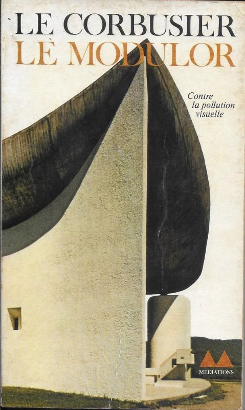 Le Modulor. Essai sur une mesure harmonique à l'échelle humaine …