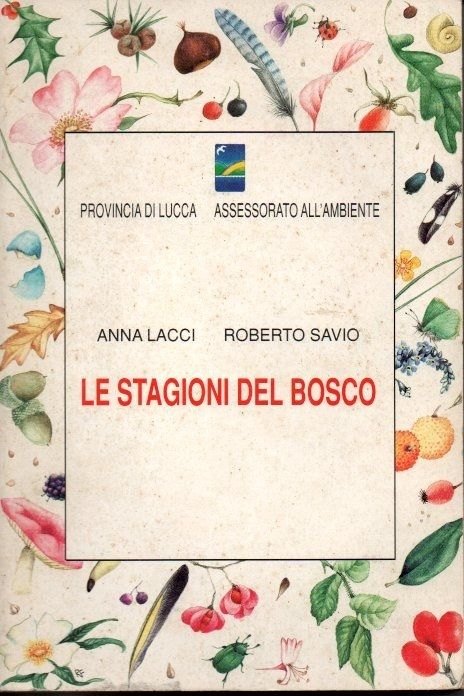 Le stagioni del bosco. (Provincia di Lucca)- (Assessorato all'Ambiente).