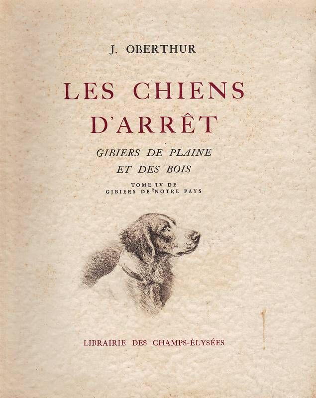 Les chiens d'arrêt. Gibier de plaine et des bois (Tome …