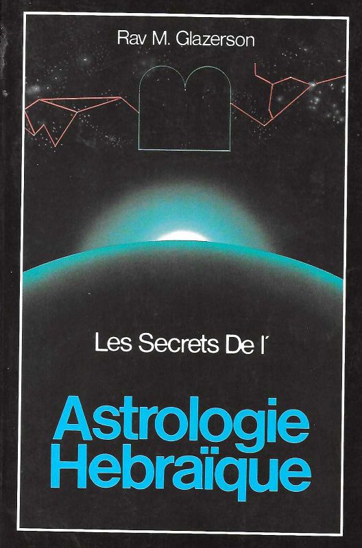 Les Secretes De l'Astrologie Hebraique. Israelk au-dessus de la predestination …