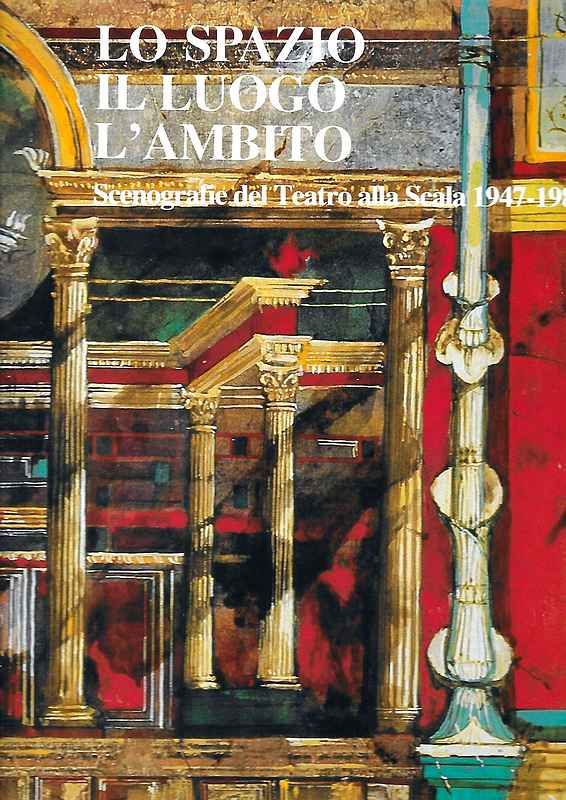 Lo spazio, il luogo,l l'ambito. Scenografie del Tearo alla Scala …