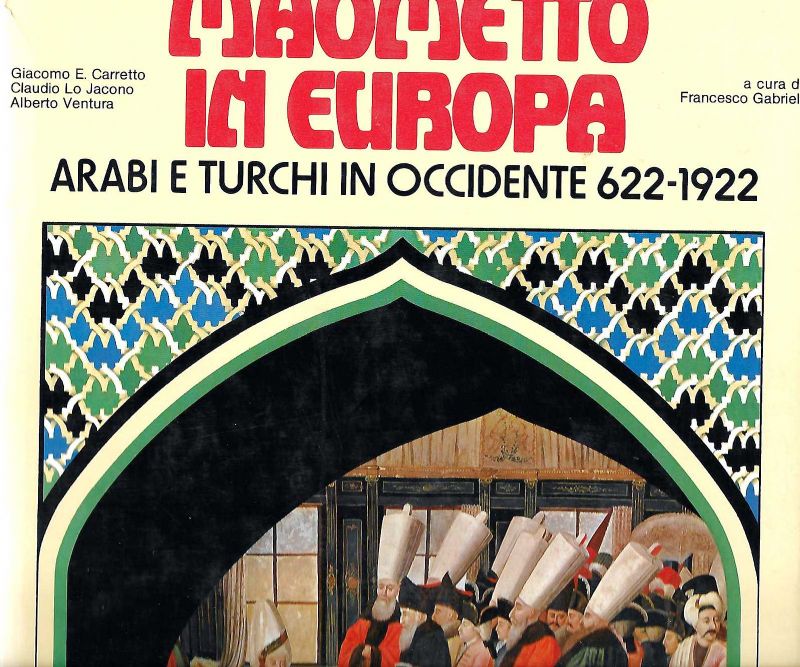 Maometto in Europa. Arabi e turchi in occidente, 622-1922. A …