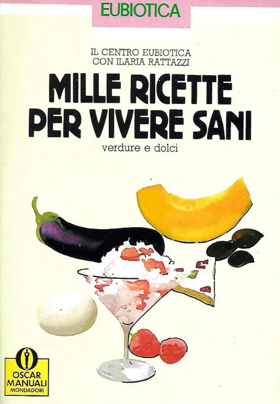 Mille ricette per vivere sani. Verdure e dolci.