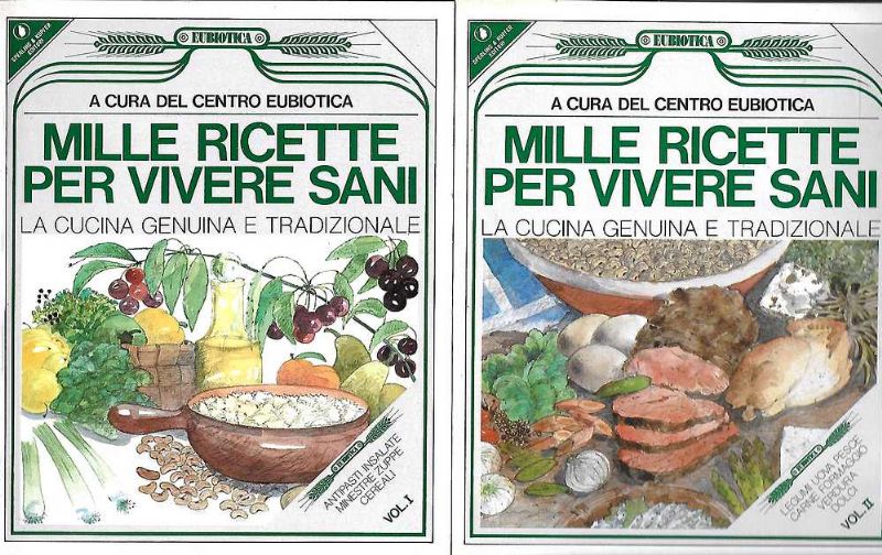 Mille ricette per vivere sani. (Vol.I)-La cucina tradizionale. (Vol.II)-Legumi-uova-pesce-carne-formaggio-verdura-dolci.