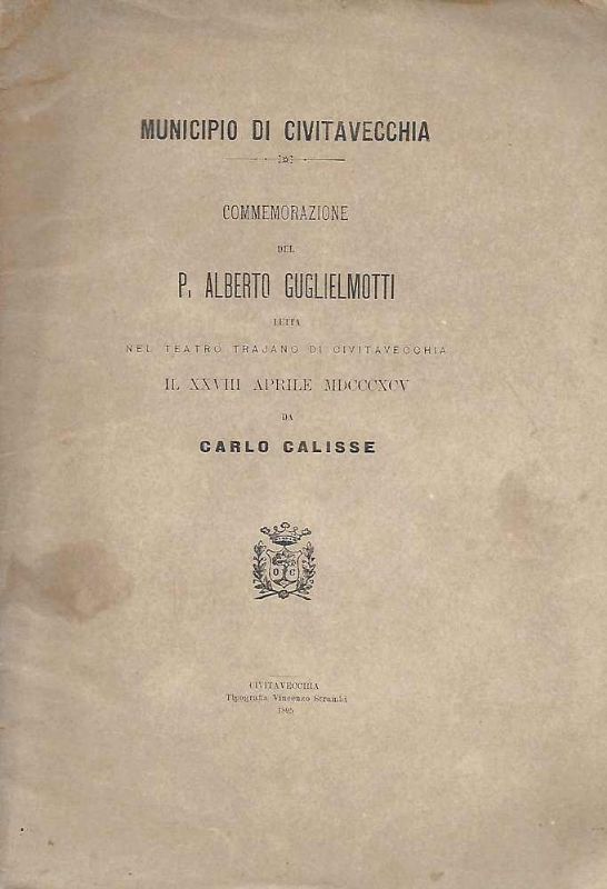 Municipio di Civitavecchia. Commemorazione del P. Alberto Guglielmotti letta nel …