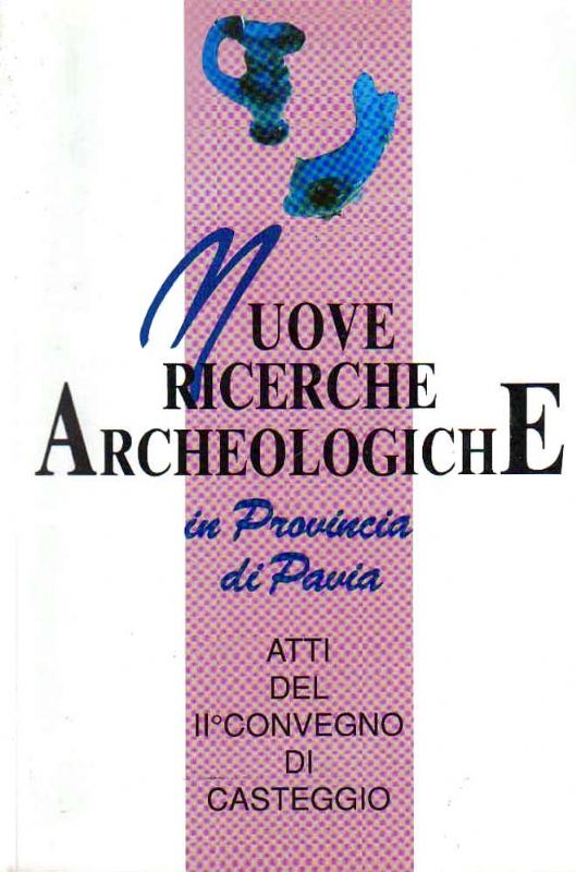 Nuove ricerche archeologiche in provincia di Pavia (Atti del II° …