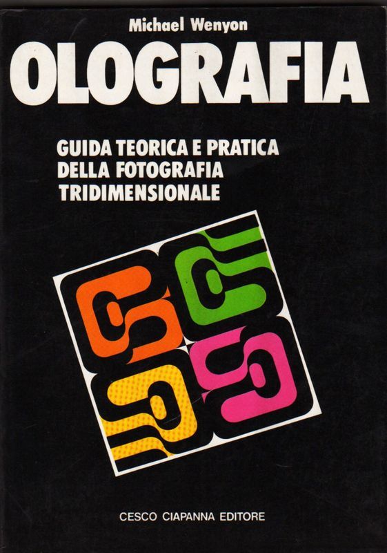 Olografia, guida teorica e pratica della fotografia tridimensionale.
