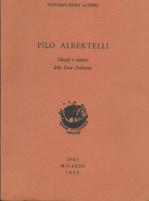 Pilo Albertelli. Filosofo e martire delle Fosse Ardeatine.