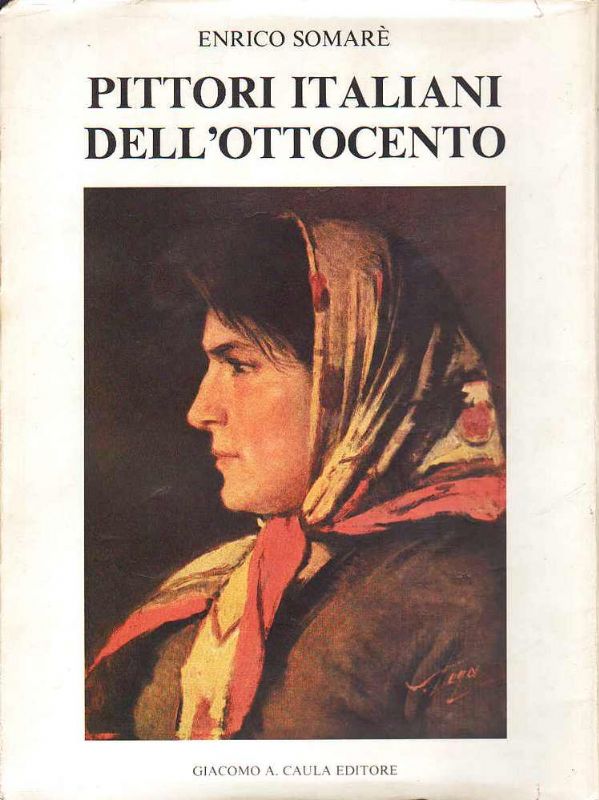 Pittori italiani dell'Ottocento. Testi e note di Enrico Somaré.