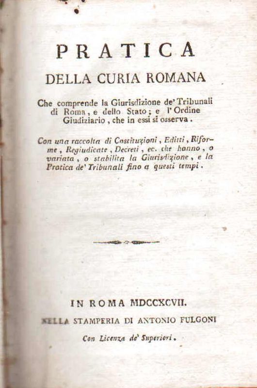 Pratica della Curia Romana che comprende la Giurisdizione de' Tribunali …