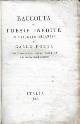 Raccolta di poesie inedite in dialetto Milanese di Carlo Porta, …