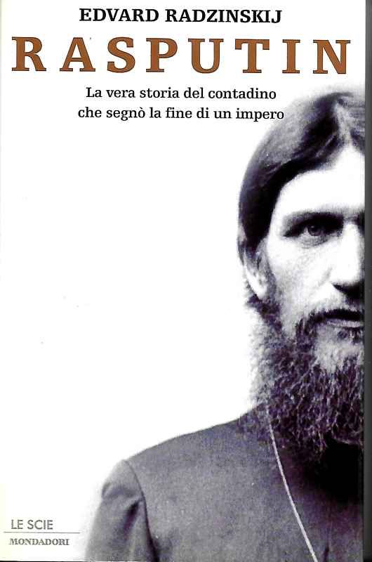 Rasputin. La vera storia del contadino che segnò la fine …