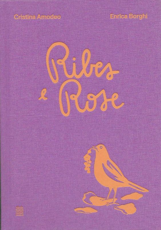 Ribes e Rose. Testo di Enrica Borghi, commento di Antonio …