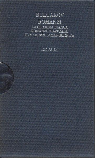 Romanzi. La guardia bianca. Romanzo Teatrale. Il Maestro e Margherita. …