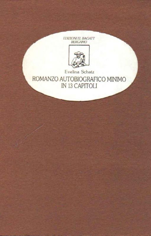 Romanzo autobiografico minimo in 13 capitoli. Prefazione di Giampiero Neri. …