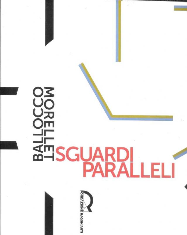 Sguardi Paralleli, Ballocco - Morellet. Con un saggio di Massimo …