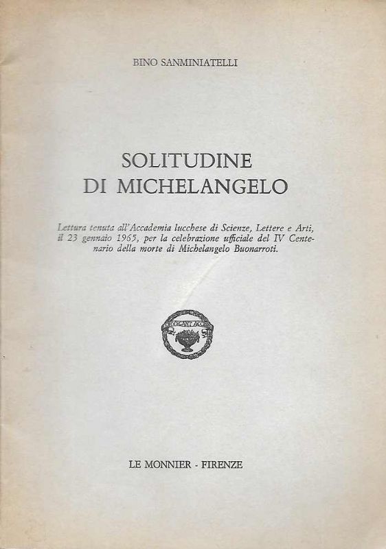 Solitudine di Michelangelo. Lettura tenuta all'Accademia Lucchese. 1965.