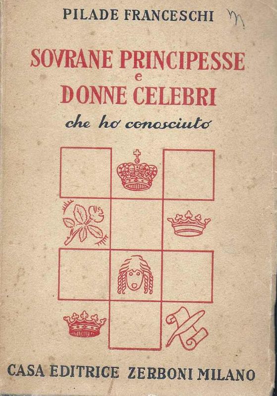 Sovrane Principesse e Donne celebri che ho conosciuto.