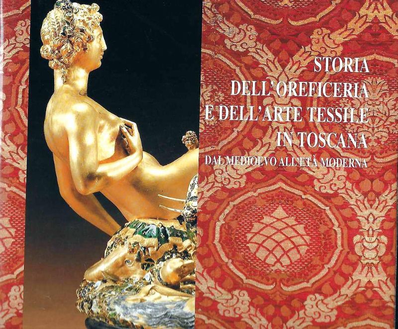 Storia dell'oreficeria e dell'arte tessile in Toscana dal Medioevo all'età …