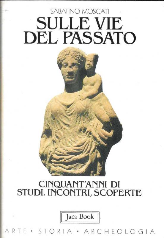 Sulle vie del passato. Cianquant'anni di studi, incontri, scoperte.