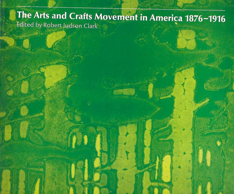 The Arts and Crafts Movement in America 1876 - 1916.