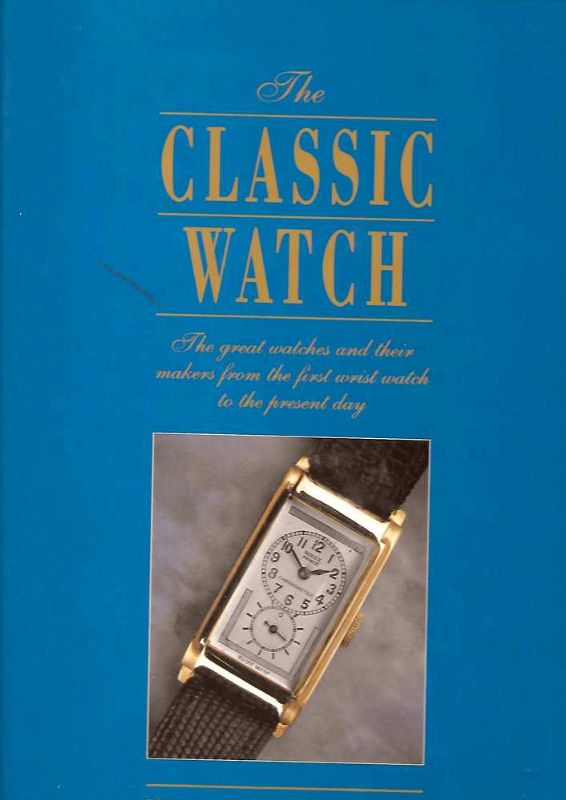 The Classic Watch. The greatwatches and their makers from the …