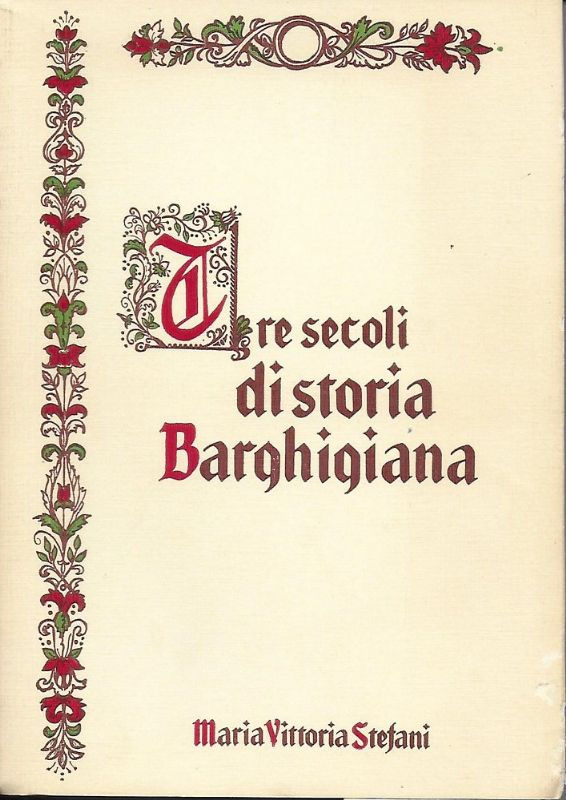 Tre secoli di storia Barghigiana. Barga libero comune secoli XI-XIV.