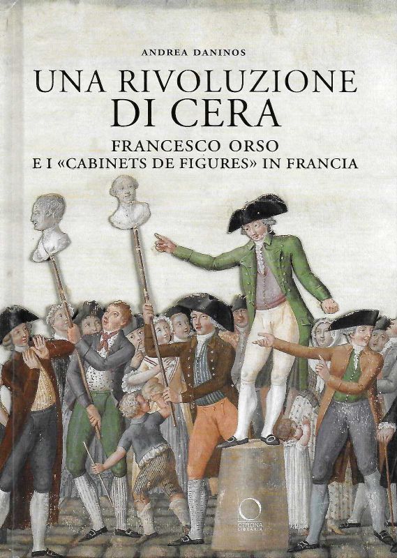 Una rivoluzione di cera. Francesco Orso ei ' Cabinets de …