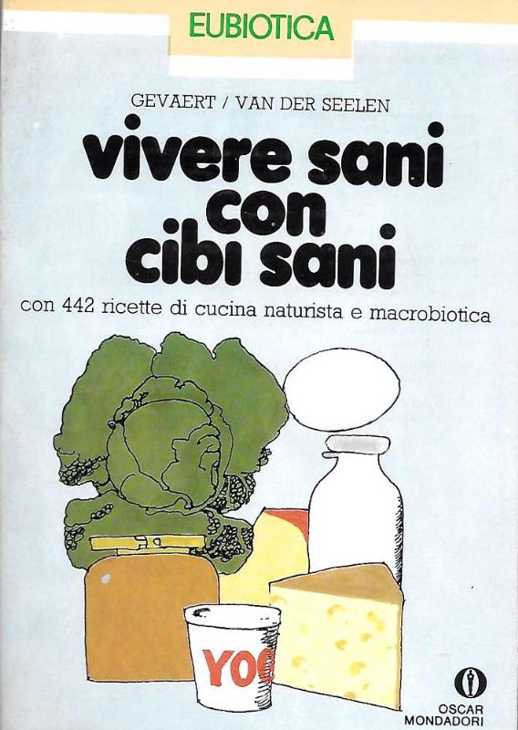 Vivere sani con cibi sani. Con 442 ricette di cucina …