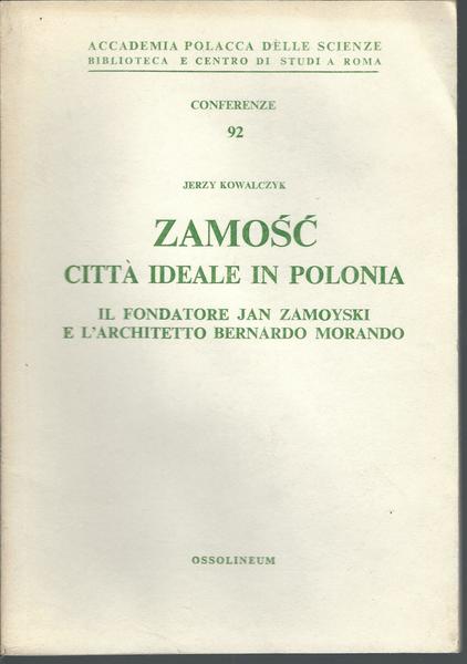 ZAMOSC CITTA' IDEALE IN POLONIA - IL FONDATORE JAN ZAMOYSKI …