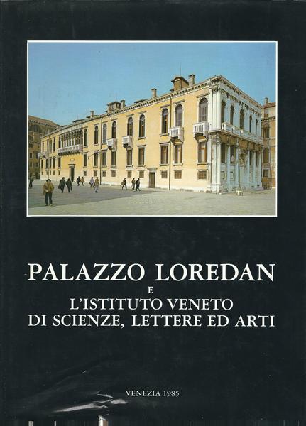 PALAZZO LOREDAN E L'ISTITUTO VENETO DI SCIENZE, LETTERE ED ARTI