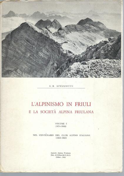 L'ALPINISMO IN FRIULI E LA SOCIETA' ALPINA FRIULANA - VOLUME …