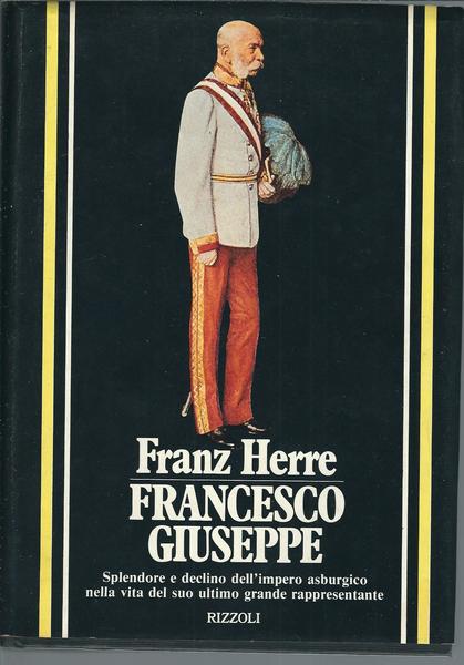 FRANCESCO GIUSEPPE - SPLENDORE E DESTINO DELL'IMPERO ASBURGICO NELLA VITA …