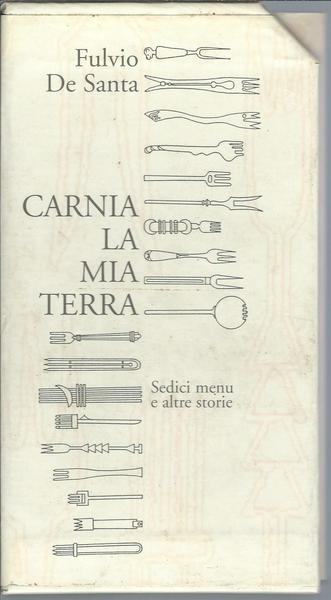 CARNIA LA MIA TERRA - SEDICI MENU' E ALTRE STORIE