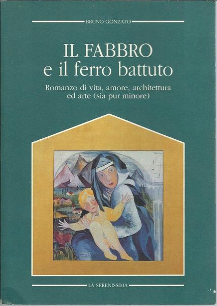 IL FABBRO E IL FERRO BATTUTO - ROMANZO DI VITA, …