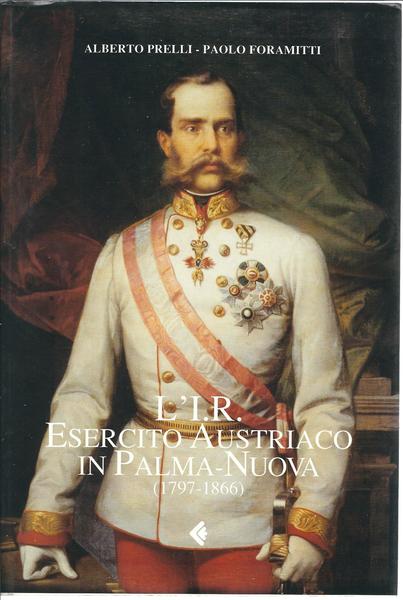 L' I.R. ESERCITO AUSTRIACO IN PALMA - NUOVA ( 1797 …