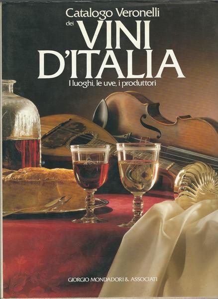 CATALOGO VERONELLI DEI VINI D'ITALIA - I LUOGHI, LE UVE, …