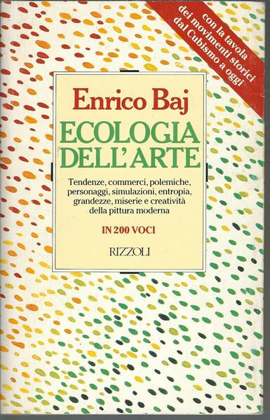 ECOLOGIA DELL'ARTE - TENDENZE, COMMECI, POLEMICHE, PERSONAGGI, SIMULAZIONI, ENTROPIA, GRANDEZZE, …