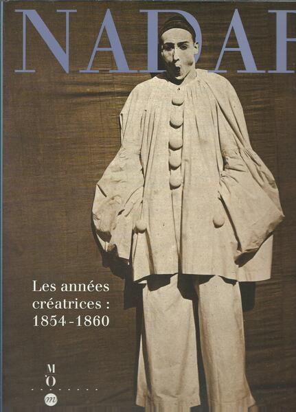 NADAR LES ANNEES CREATRICES 1854 - 1860