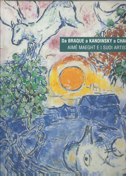 DA BRAQUE A KANDINSKY A CHAGALL AIME' MAECHT E I …