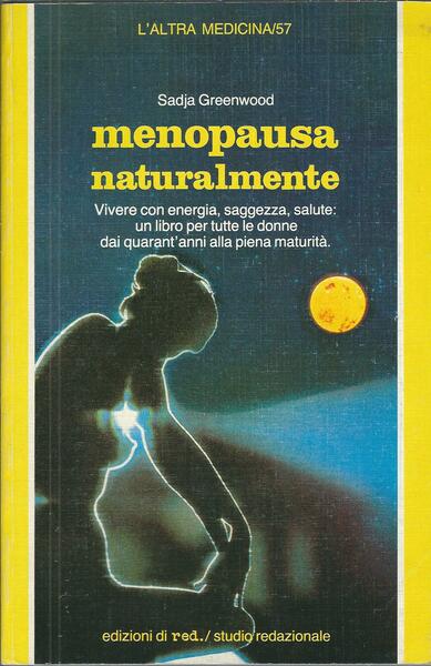 MENOPAUSA NATURALMENTE - VIVERE CON ENERGIA, SAGGEZZA, SALUTE