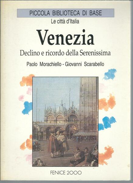 VENEZIA - DECLINO E RICORDO DELLA SERENISSIMA