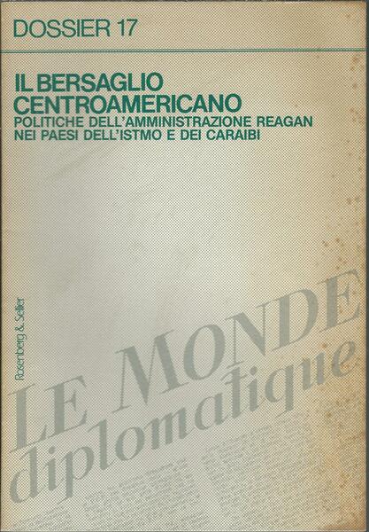 IL BERSAGLIO CENTROAMERICANO - POLITICHE DELL'AMMINISTRAZIONE REAGAN NEI PAESI DELL'ISTMO …