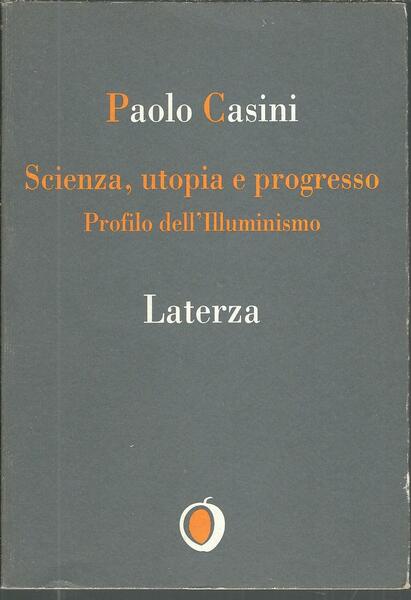 SCIENZA, UTOPIA E PROGRESSO - PROFILI DELL' ILLUMINISMO