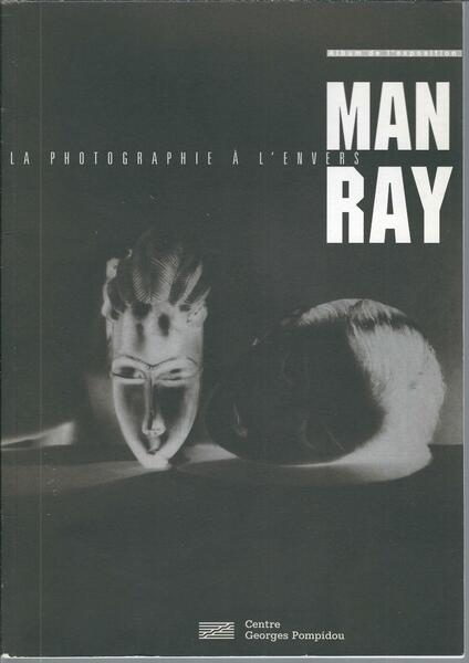 MAN RAY - LA PHOTOGRAPHIE A L'ENVERS